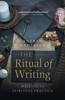 Ritual of Writing, The: Writing as Spiritual Practice