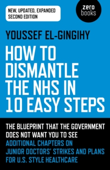 Image for How to dismantle the NHS in 10 easy steps  : the blueprint that the government does not want you to see