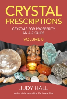 Crystal Prescriptions volume 8: Crystals for Prosperity – an A-Z guide