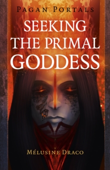 Pagan Portals – Seeking the Primal Goddess