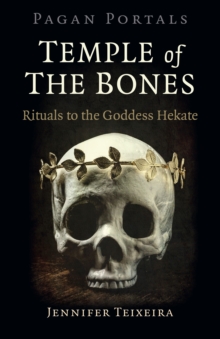 Pagan Portals – Temple of the Bones: Rituals to the Goddess Hekate