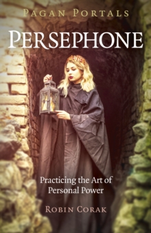 Pagan Portals – Persephone: Practicing the Art of Personal Power