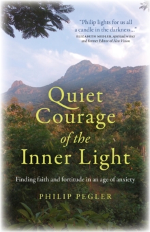 Image for Quiet Courage of the Inner Light: Finding Faith and Fortitude in an Age of Anxiety