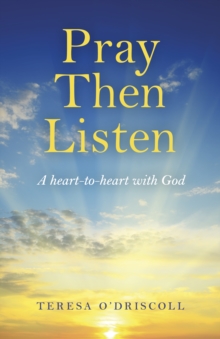 Pray Then Listen – A heart-to-heart with God