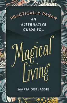 Practically Pagan – An Alternative Guide to Magical Living