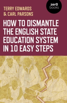 How to Dismantle the English State Education System in 10 Easy Steps: The Academy Experiment