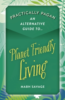 Practically Pagan – An Alternative Guide to Planet Friendly Living