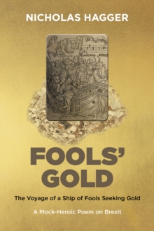 Image for Fools' Gold: The Voyage of a Ship of Fools Seeking Gold : A Mock-Heroic Poem on Brexit and English Exceptionalism