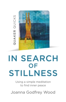 Quaker Quicks – In Search of Stillness: Using a simple meditation to find inner peace