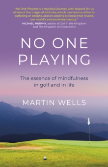 No One Playing: The essence of mindfulness in golf and in life