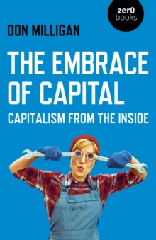 Image for The embrace of capital  : capitalism from the inside