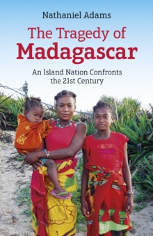 Image for The tragedy of Madagascar: an island nation confronts the 21st century