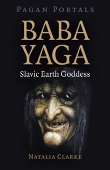 Pagan Portals – Baba Yaga, Slavic Earth Goddess