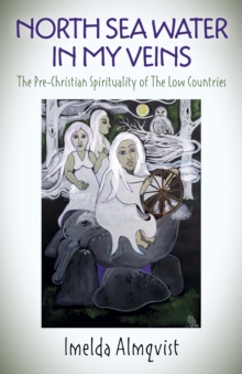 North Sea Water in My Veins: The Pre-Christian Spirituality of The Low Countries