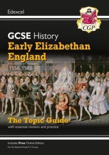 GCSE History Edexcel Topic Guide – Early Elizabethan England, 1558-1588