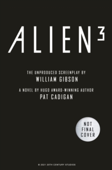 Alien – Alien 3: The Unproduced Screenplay by William Gibson