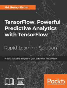 Image for TensorFlow: powerful predictive analytics with TensorFlow : predict valuable insights of your data with TensorFlow