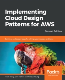 Image for Implementing Cloud Design Patterns for AWS: Solutions and design ideas for solving system design problems, 2nd Edition