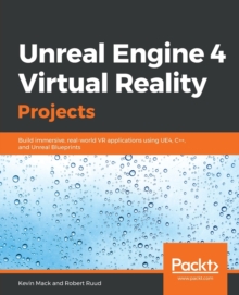 Image for Unreal Engine 4 virtual reality projects  : build immersive, real-world VR applications using UE4, C++, and Unreal Blueprints