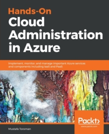 Image for Hands-On Cloud Administration in Azure : Implement, monitor, and manage important Azure services and components including IaaS and PaaS