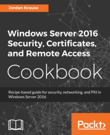 Image for Windows Server 2016 Security, Certificates, and Remote Access Cookbook: Recipe-based guide for security, networking and PKI in Windows Server 2016
