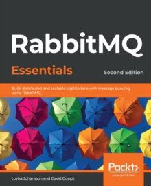 Image for RabbitMQ Essentials: Build Distributed and Scalable Applications With Message Queuing Using RabbitMQ