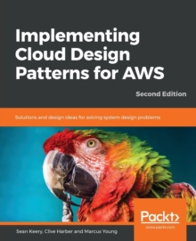 Image for Implementing Cloud Design Patterns for AWS : Solutions and design ideas for solving system design problems, 2nd Edition