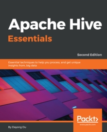 Image for Apache Hive Essentials: Essential techniques to help you process, and get unique insights from, big data, 2nd Edition