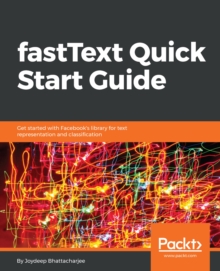 Image for fastText Quick Start Guide: Get started with Facebook's library for text representation and classification