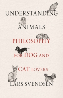 Understanding Animals: Philosophy for Dog and Cat Lovers