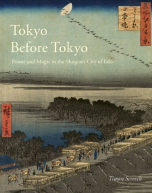 Image for Tokyo Before Tokyo: Power and Magic in the Shogun's City of Edo