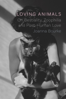 Image for Loving animals  : on bestiality, zoophilia and post-human love