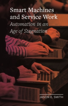 Smart Machines and Service Work: Automation in an Age of Stagnation