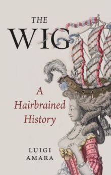 Image for The wig  : a hairbrained history