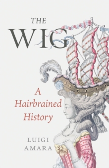 Image for The Wig: A Harebrained History