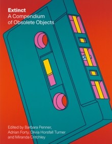 Image for Extinct: a compendium of obsolete objects