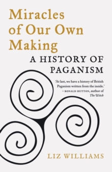 Image for Miracles of Our Own Making: A History of Paganism