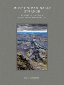 Image for Most unimaginably strange: an eclectic companion to the landscape of Iceland