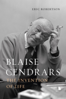 Blaise Cendrars: The Invention of Life