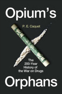 Image for Opium's orphans  : the 200-year history of the war on drugs