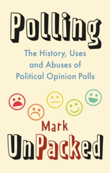 Polling UnPacked: The History, Uses and Abuses of Political Opinion Polls