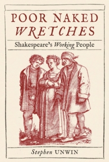 Poor Naked Wretches: Shakespeare’s Working People