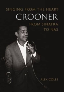 Image for Crooner : Singing from the Heart from Sinatra to Nas