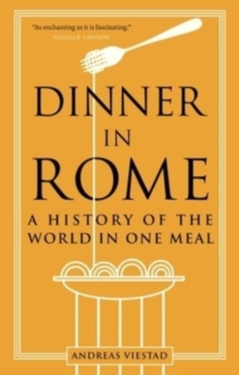 Image for Dinner in Rome : A History of the World in One Meal