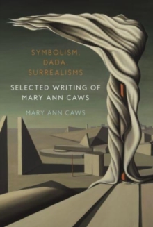Image for Symbolism, Dada, Surrealisms : Selected Writing of Mary Ann Caws