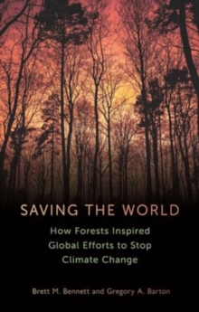 Image for Saving the World : How Forests Inspired Global Efforts to Stop Climate Change