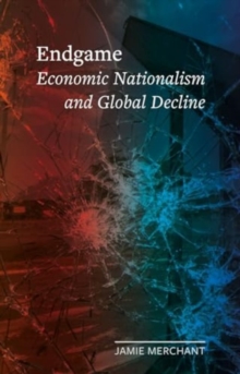 Image for Endgame : Economic Nationalism and Global Decline