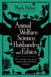 Image for Animal welfare science, husbandry and ethics  : the evolving story of our relationship with farm animals