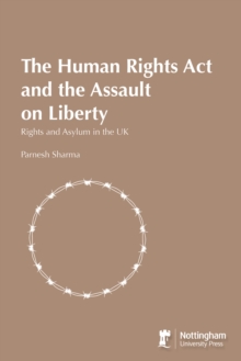 Image for The Human Rights Act and the Assault on Liberty: Rights and Asylum in the UK