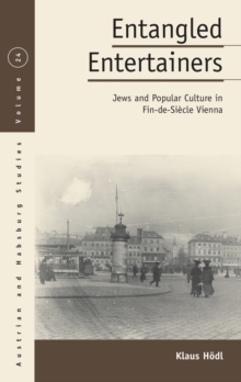 Image for Entangled Entertainers: Jews and Popular Culture in Fin-de-Siecle Vienna